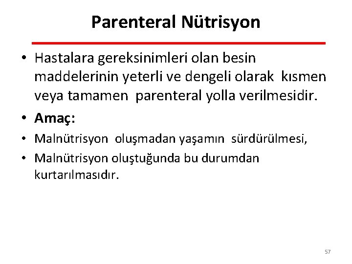 Parenteral Nütrisyon • Hastalara gereksinimleri olan besin maddelerinin yeterli ve dengeli olarak kısmen veya