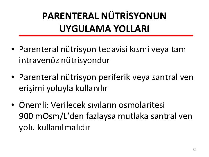 PARENTERAL NÜTRİSYONUN UYGULAMA YOLLARI • Parenteral nütrisyon tedavisi kısmi veya tam intravenöz nütrisyondur •