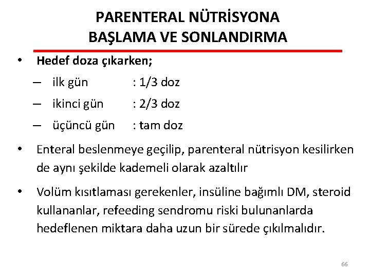 PARENTERAL NÜTRİSYONA BAŞLAMA VE SONLANDIRMA • Hedef doza çıkarken; – ilk gün : 1/3