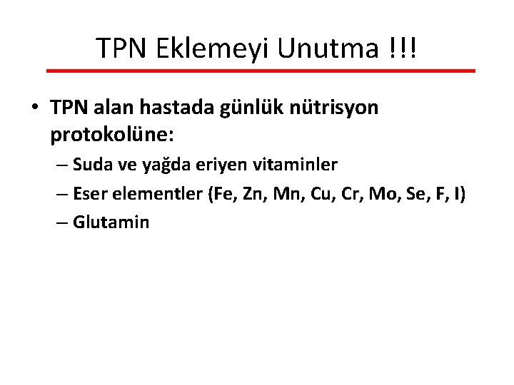 TPN Eklemeyi Unutma !!! • TPN alan hastada günlük nütrisyon protokolüne: – Suda ve