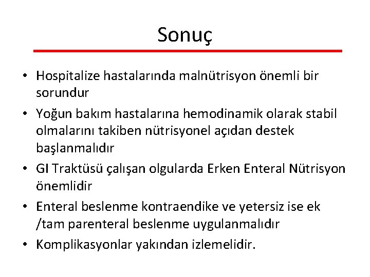 Sonuç • Hospitalize hastalarında malnütrisyon önemli bir sorundur • Yoğun bakım hastalarına hemodinamik olarak