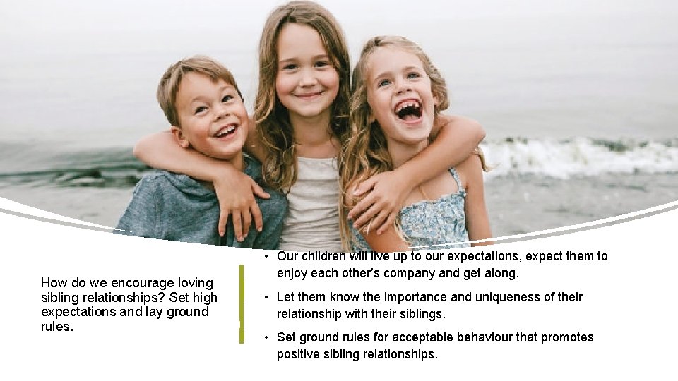 How do we encourage loving sibling relationships? Set high expectations and lay ground rules.