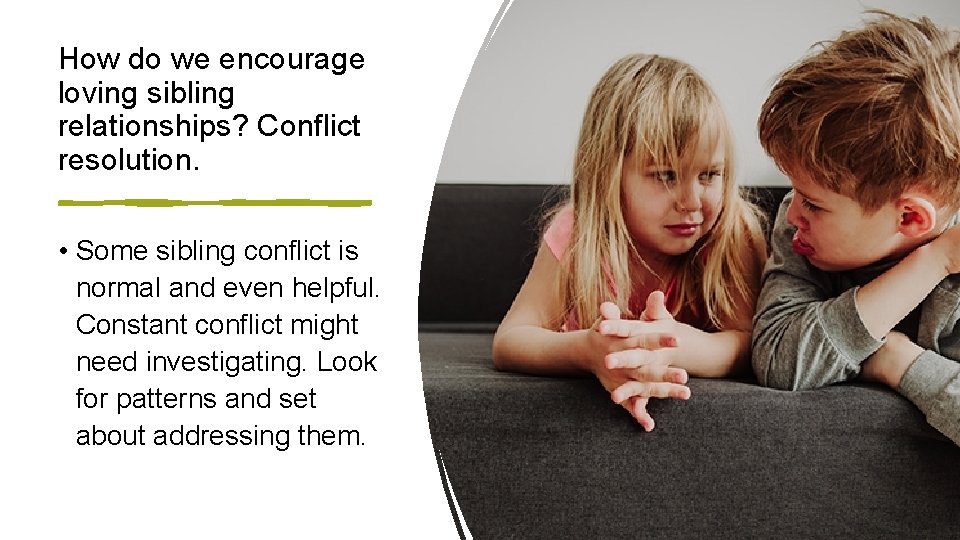 How do we encourage loving sibling relationships? Conflict resolution. • Some sibling conflict is