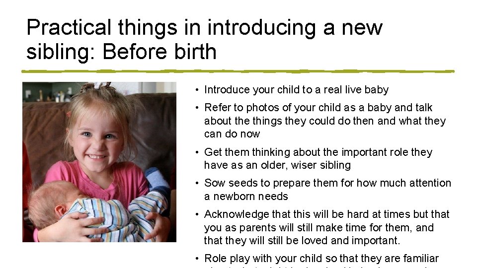 Practical things in introducing a new sibling: Before birth • Introduce your child to