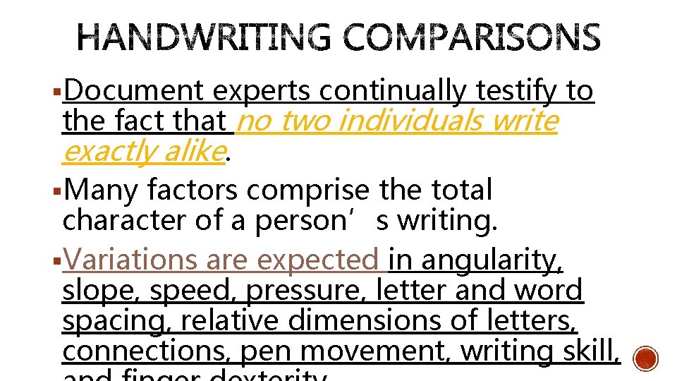 §Document experts continually testify to the fact that no two individuals write exactly alike.