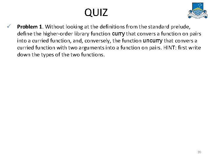 QUIZ ü Problem 1. Without looking at the definitions from the standard prelude, define
