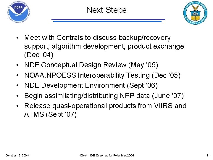 Next Steps • Meet with Centrals to discuss backup/recovery support, algorithm development, product exchange