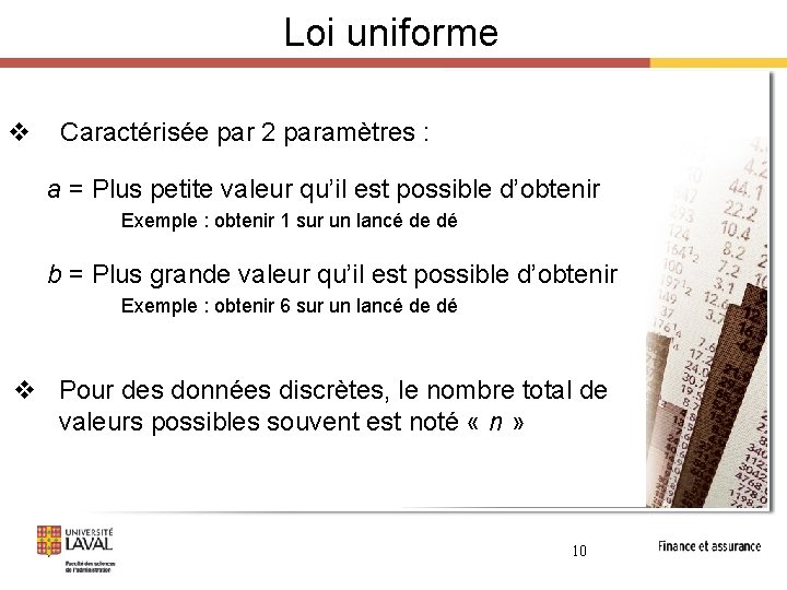 Loi uniforme v Caractérisée par 2 paramètres : a = Plus petite valeur qu’il