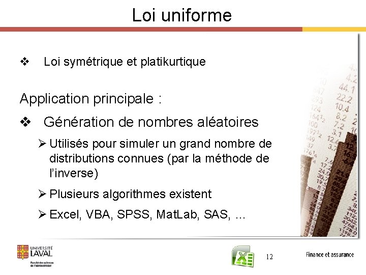 Loi uniforme v Loi symétrique et platikurtique Application principale : v Génération de nombres