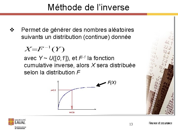 Méthode de l’inverse v Permet de générer des nombres aléatoires suivants un distribution (continue)