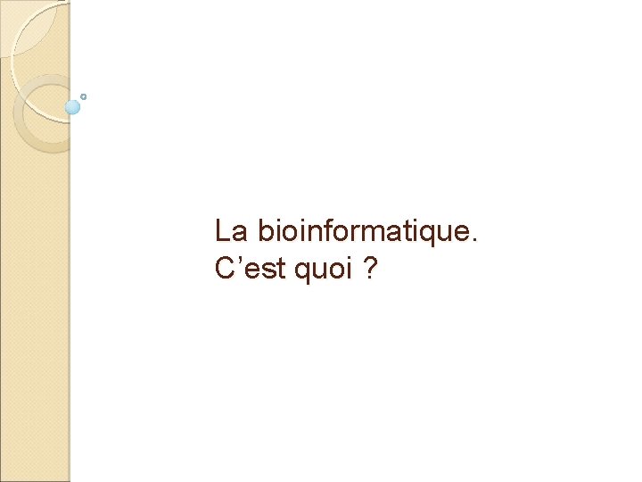 La bioinformatique. C’est quoi ? 