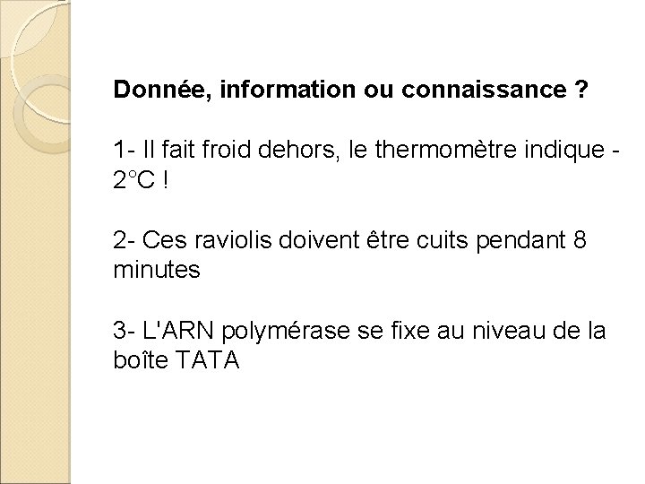 Donnée, information ou connaissance ? 1 - Il fait froid dehors, le thermomètre indique