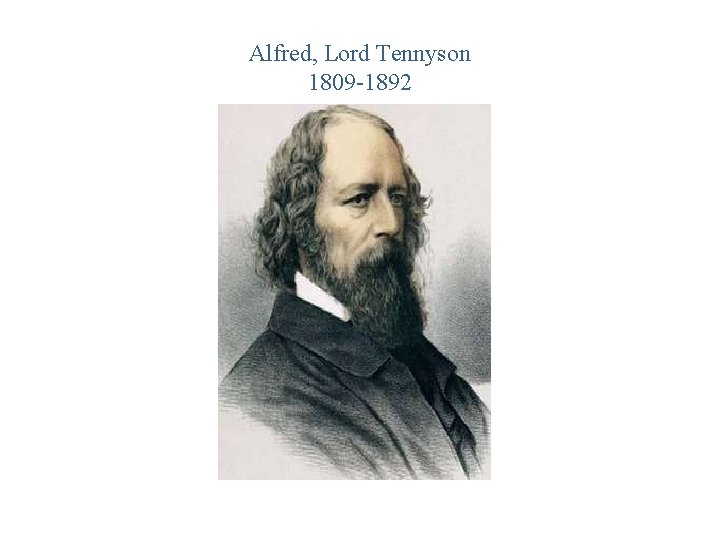 Alfred, Lord Tennyson 1809 -1892 