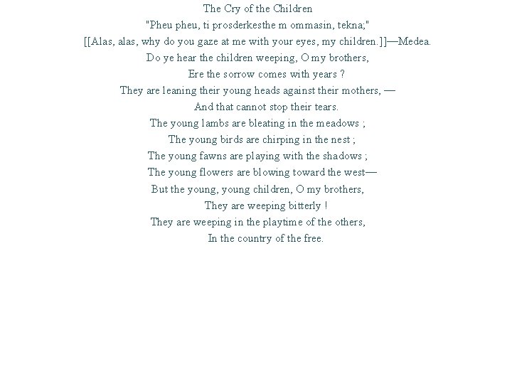 The Cry of the Children "Pheu pheu, ti prosderkesthe m ommasin, tekna; " [[Alas,