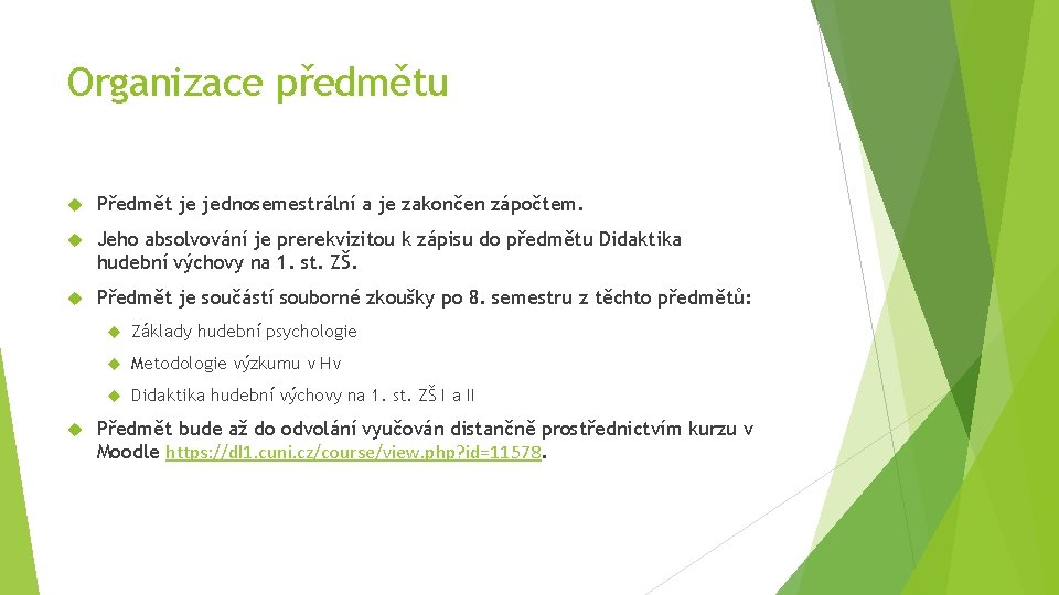 Organizace předmětu Předmět je jednosemestrální a je zakončen zápočtem. Jeho absolvování je prerekvizitou k