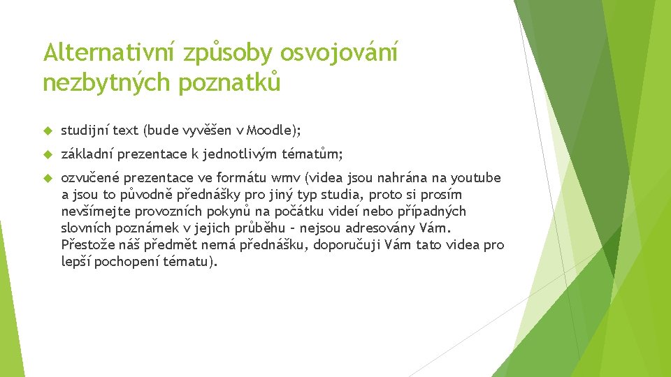 Alternativní způsoby osvojování nezbytných poznatků studijní text (bude vyvěšen v Moodle); základní prezentace k