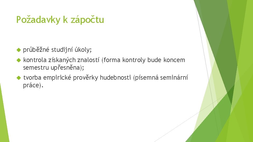 Požadavky k zápočtu průběžné studijní úkoly; kontrola získaných znalostí (forma kontroly bude koncem semestru