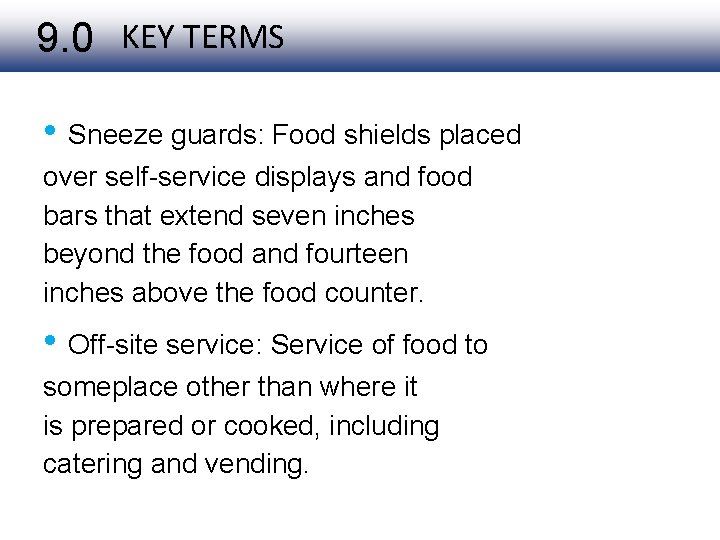 9. 0 KEY TERMS • Sneeze guards: Food shields placed over self-service displays and