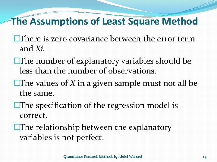 The Assumptions of Least Square Method �There is zero covariance between the error term