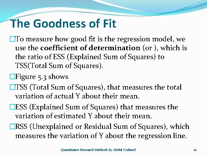The Goodness of Fit �To measure how good fit is the regression model, we