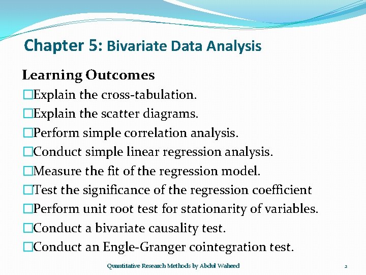 Chapter 5: Bivariate Data Analysis Learning Outcomes �Explain the cross-tabulation. �Explain the scatter diagrams.