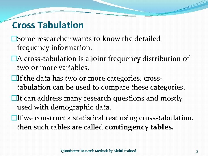 Cross Tabulation �Some researcher wants to know the detailed frequency information. �A cross-tabulation is