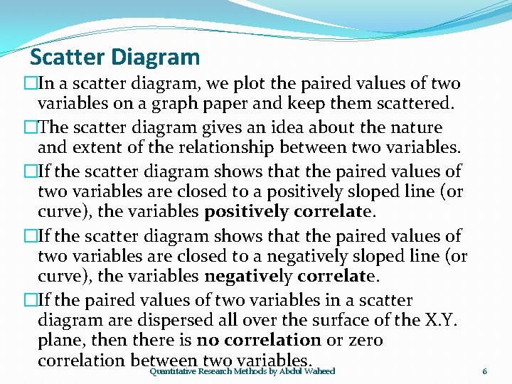 Scatter Diagram �In a scatter diagram, we plot the paired values of two variables