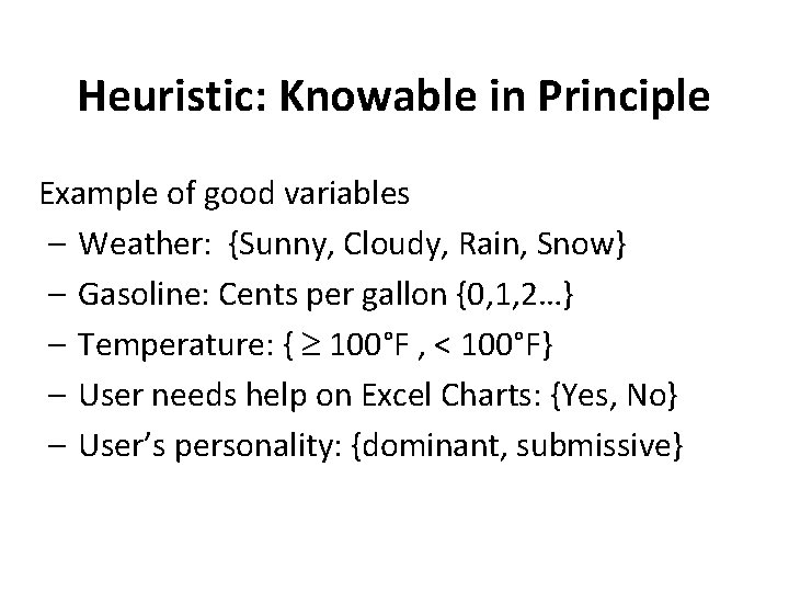 Heuristic: Knowable in Principle Example of good variables – Weather: {Sunny, Cloudy, Rain, Snow}