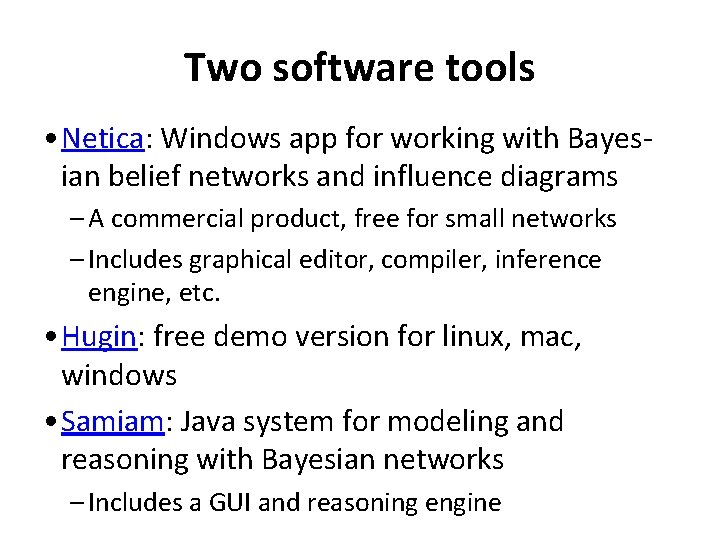Two software tools • Netica: Windows app for working with Bayesian belief networks and