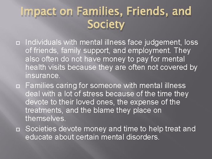 Impact on Families, Friends, and Society Individuals with mental illness face judgement, loss of