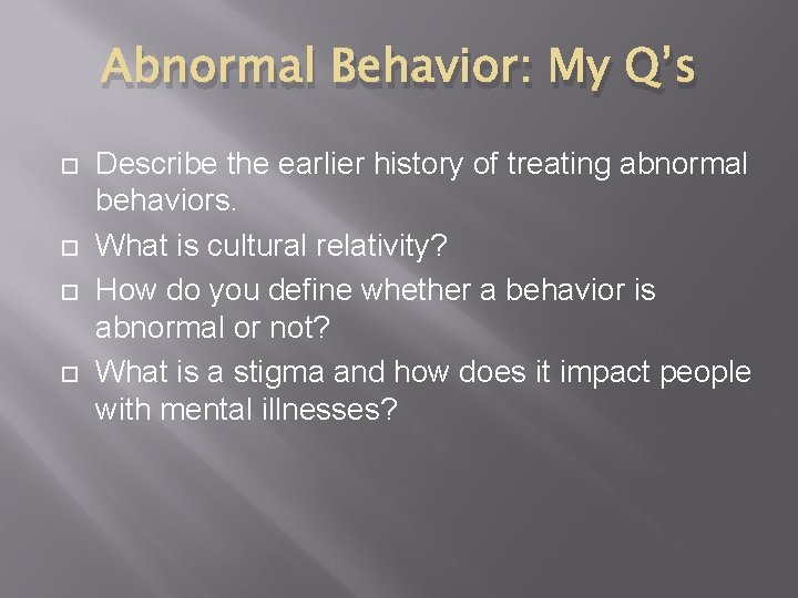 Abnormal Behavior: My Q’s Describe the earlier history of treating abnormal behaviors. What is