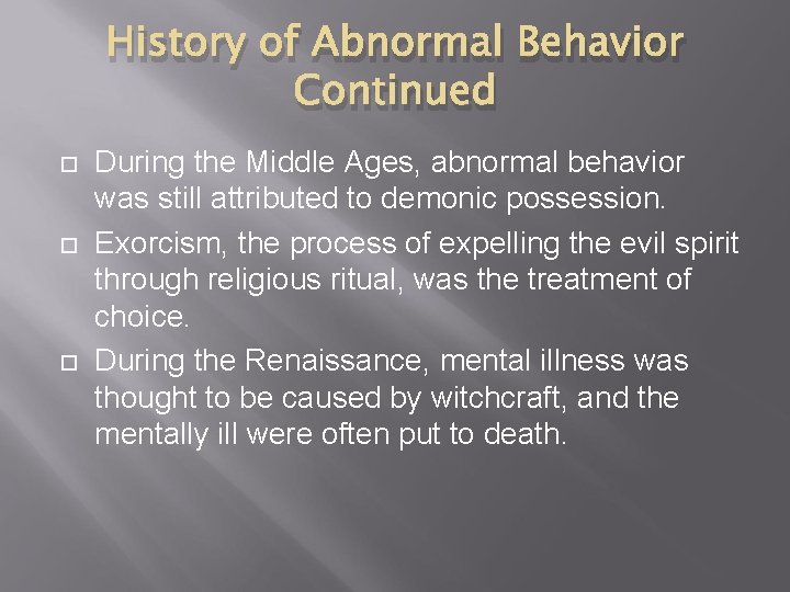 History of Abnormal Behavior Continued During the Middle Ages, abnormal behavior was still attributed