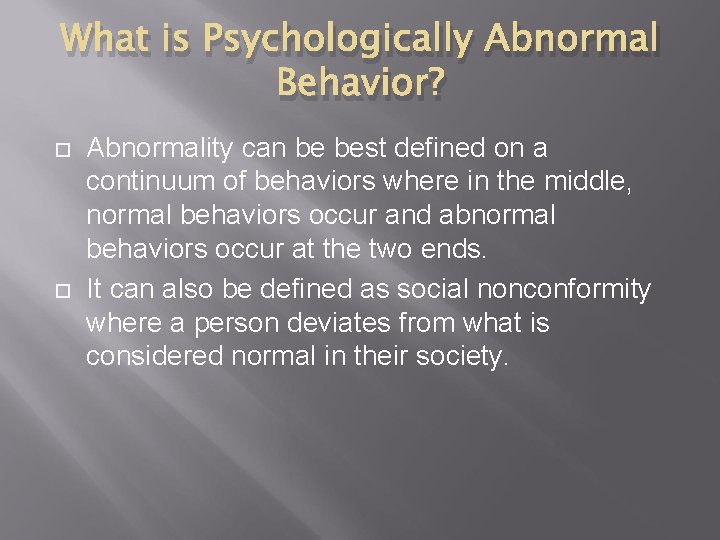 What is Psychologically Abnormal Behavior? Abnormality can be best defined on a continuum of