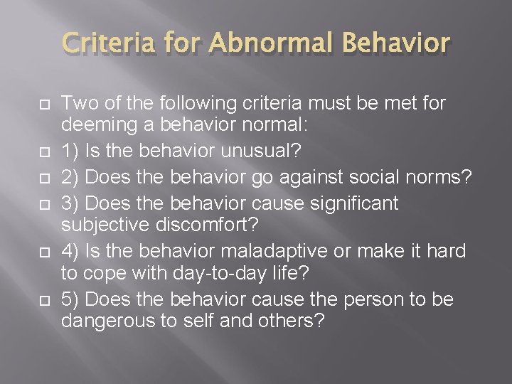 Criteria for Abnormal Behavior Two of the following criteria must be met for deeming