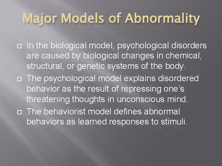 Major Models of Abnormality In the biological model, psychological disorders are caused by biological