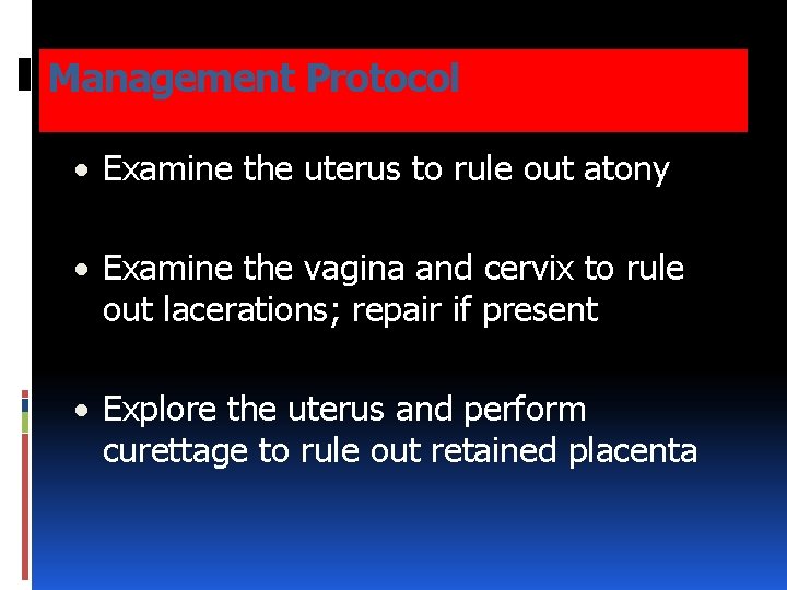 Management Protocol • Examine the uterus to rule out atony • Examine the vagina Management Protocol • Examine the uterus to rule out atony • Examine the vagina