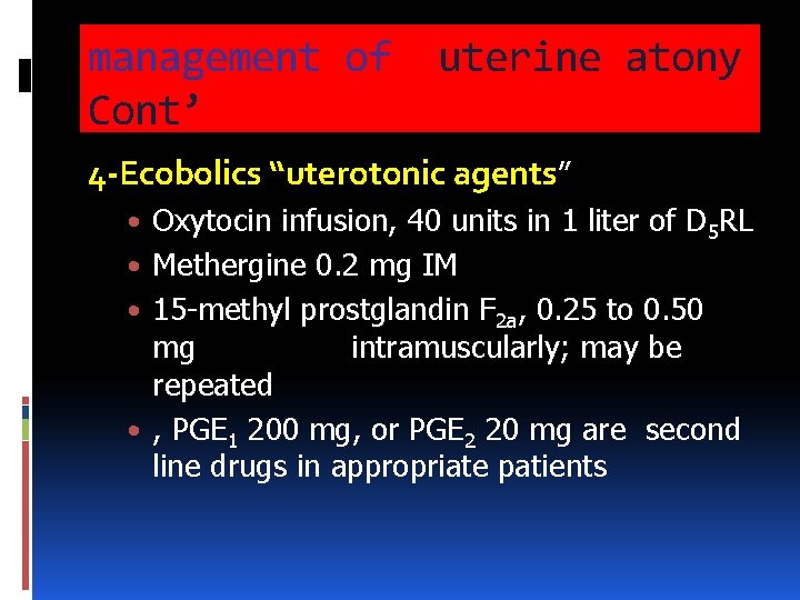management of Cont’ uterine atony 4 -Ecobolics “uterotonic agents” • Oxytocin infusion, 40 units management of Cont’ uterine atony 4 -Ecobolics “uterotonic agents” • Oxytocin infusion, 40 units