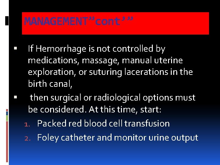 MANAGEMENT”cont’” If Hemorrhage is not controlled by medications, massage, manual uterine exploration, or suturing MANAGEMENT”cont’” If Hemorrhage is not controlled by medications, massage, manual uterine exploration, or suturing