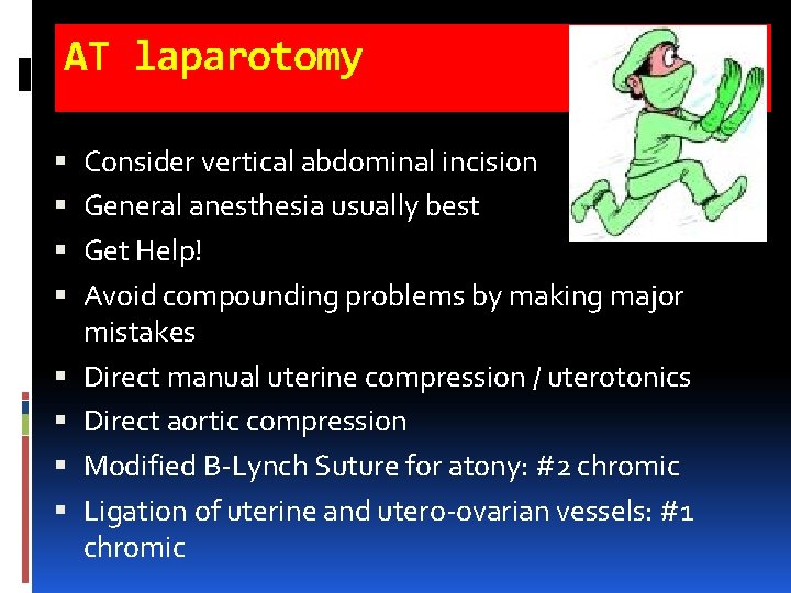 AT laparotomy Consider vertical abdominal incision General anesthesia usually best Get Help! Avoid compounding AT laparotomy Consider vertical abdominal incision General anesthesia usually best Get Help! Avoid compounding