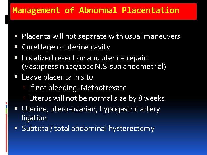 Management of Abnormal Placentation Placenta will not separate with usual maneuvers Curettage of uterine Management of Abnormal Placentation Placenta will not separate with usual maneuvers Curettage of uterine