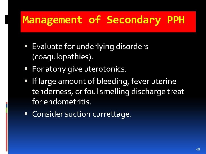 Management of Secondary PPH Evaluate for underlying disorders (coagulopathies). For atony give uterotonics. If Management of Secondary PPH Evaluate for underlying disorders (coagulopathies). For atony give uterotonics. If