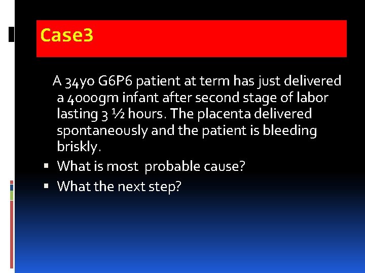 Case 3 A 34 yo G 6 P 6 patient at term has just Case 3 A 34 yo G 6 P 6 patient at term has just
