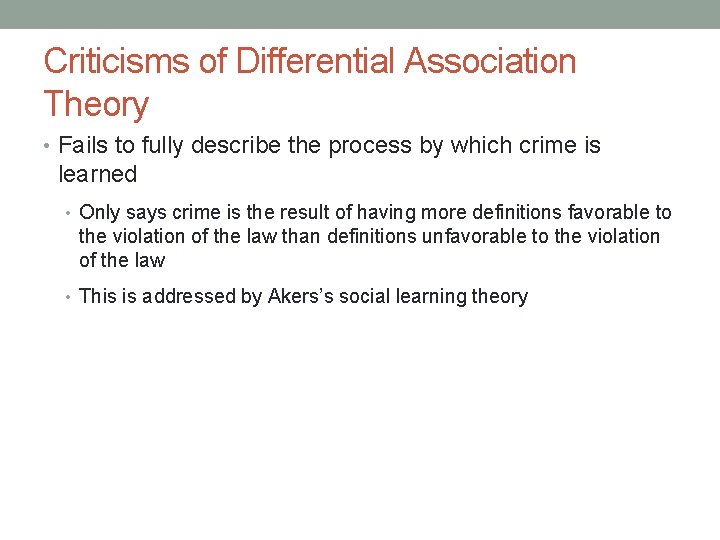 Criticisms of Differential Association Theory • Fails to fully describe the process by which
