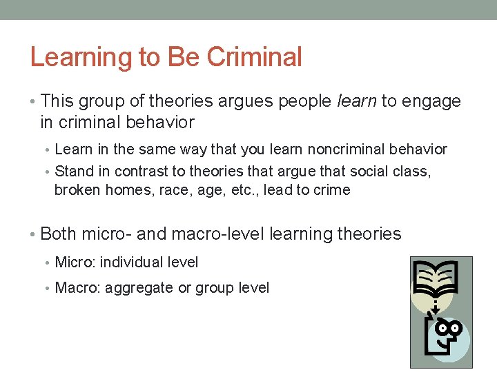Learning to Be Criminal • This group of theories argues people learn to engage