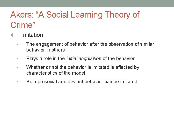 Akers: “A Social Learning Theory of Crime” Imitation 4. • The engagement of behavior