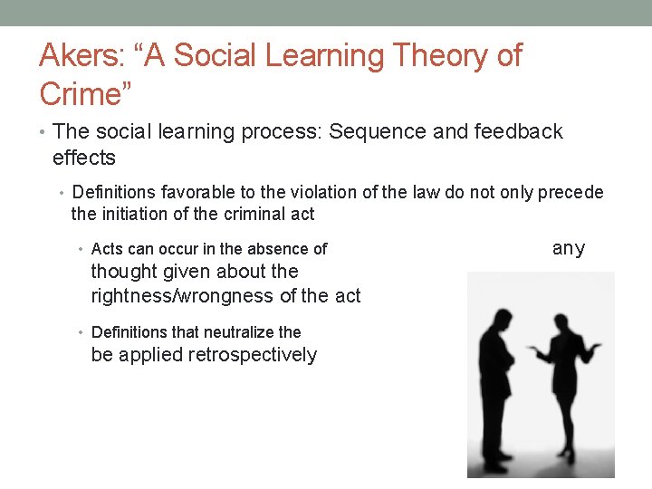 Akers: “A Social Learning Theory of Crime” • The social learning process: Sequence and