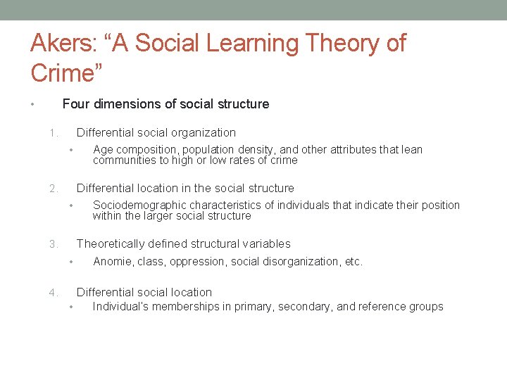 Akers: “A Social Learning Theory of Crime” Four dimensions of social structure • Differential
