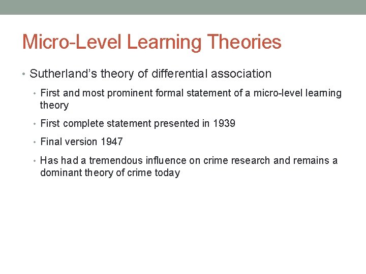 Micro-Level Learning Theories • Sutherland’s theory of differential association • First and most prominent Micro-Level Learning Theories • Sutherland’s theory of differential association • First and most prominent