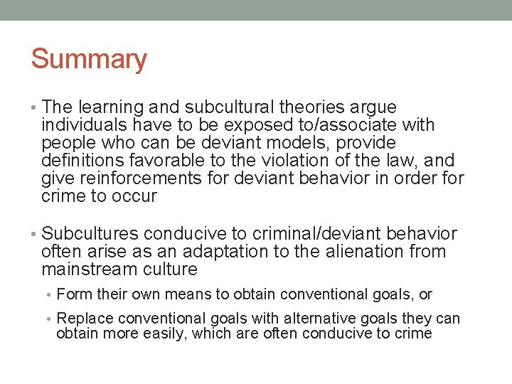 Summary • The learning and subcultural theories argue individuals have to be exposed to/associate