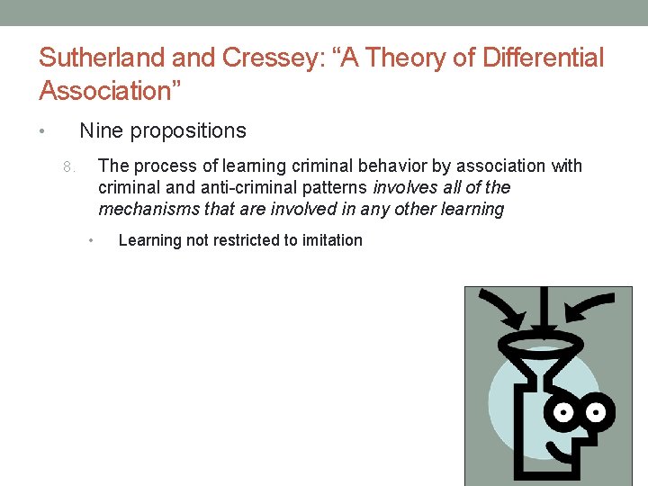 Sutherland Cressey: “A Theory of Differential Association” Nine propositions • The process of learning